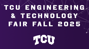 TCU Engineering & Technology Fair Fall 2025